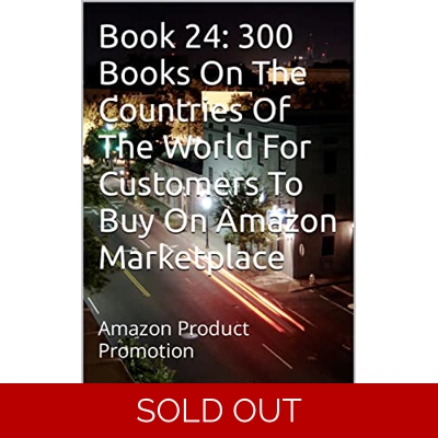 Book 24: 300 Books On The Countries Of The World For Customers To Buy On Amazon Marketplace: Amazon Product Promotion (Amazon Book Promotion 166) Ki